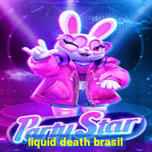 liquid death brasil